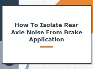 Isolating Rear Axle Noise During Brake Application