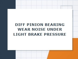 Light Brake Pressure Reveals Worn Pinion Bearing Noise