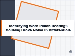 How Worn Pinion Bearings Cause Differential Brake Noise